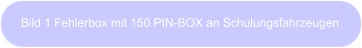 Bild 1 Fehlerbox mit 150 PIN-BOX an Schulungsfahrzeugen