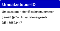Umsatzsteuer-ID Umsatzsteuer-Identifikationsnummmer gemäß §27a Umsatzsteuergesetz DE 155523447